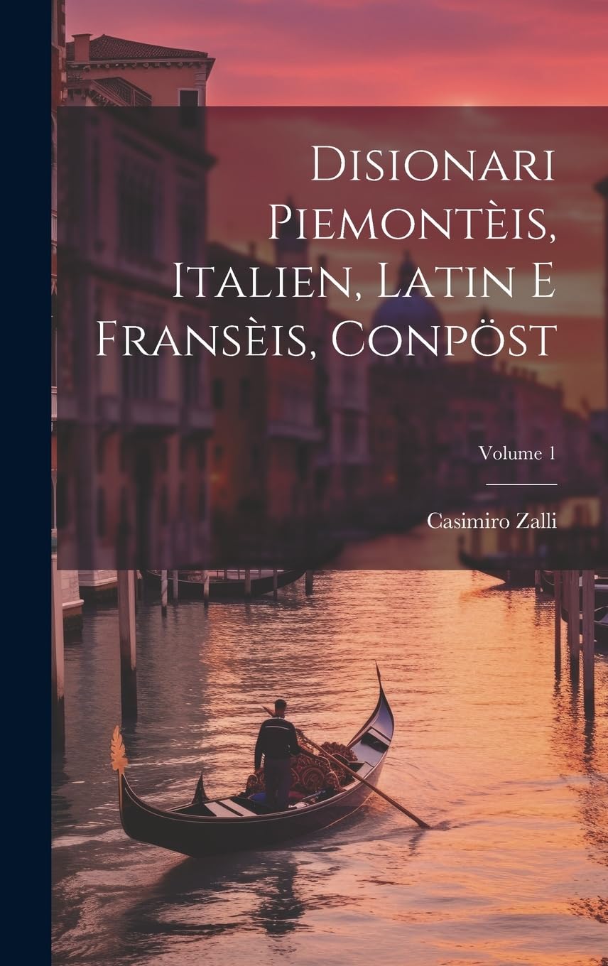 Disionari Piemontèis, Italien, Latin E Fransèis, Conpöst; Volume 1 Foreign Languages ​​& Dictionaries