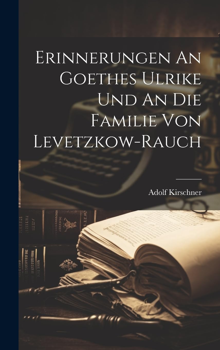 Erinnerungen An Goethes Ulrike Und An Die Familie Von Levetzkow-rauch Contemporary literature
