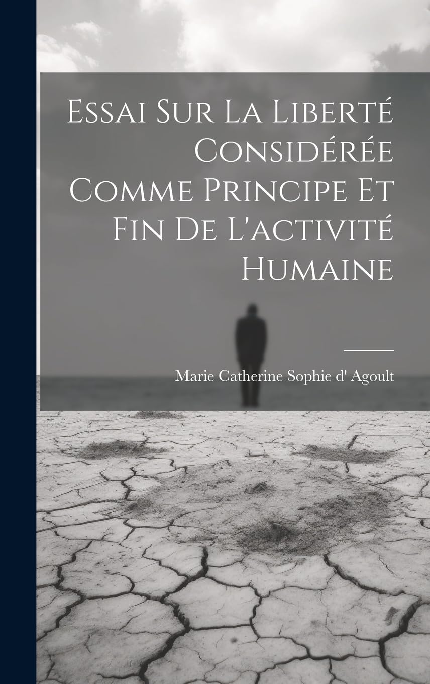 Essai Sur La Liberté Considérée Comme Principe Et Fin De L'activité Humaine Philosophy