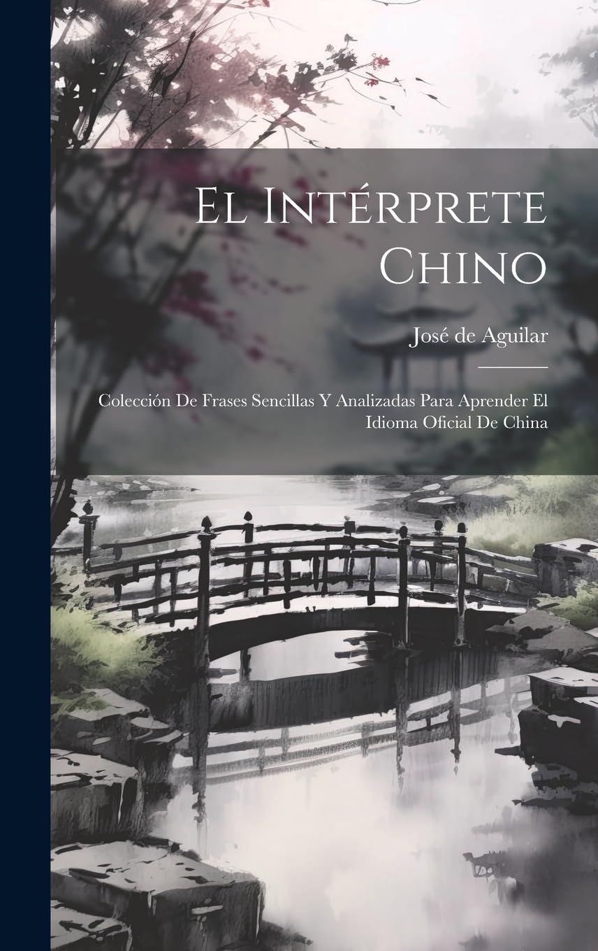 El Intérprete Chino: Colección De Frases Sencillas Y Analizadas Para Aprender El Idioma Oficial De China Foreign Languages ​​& Dictionaries