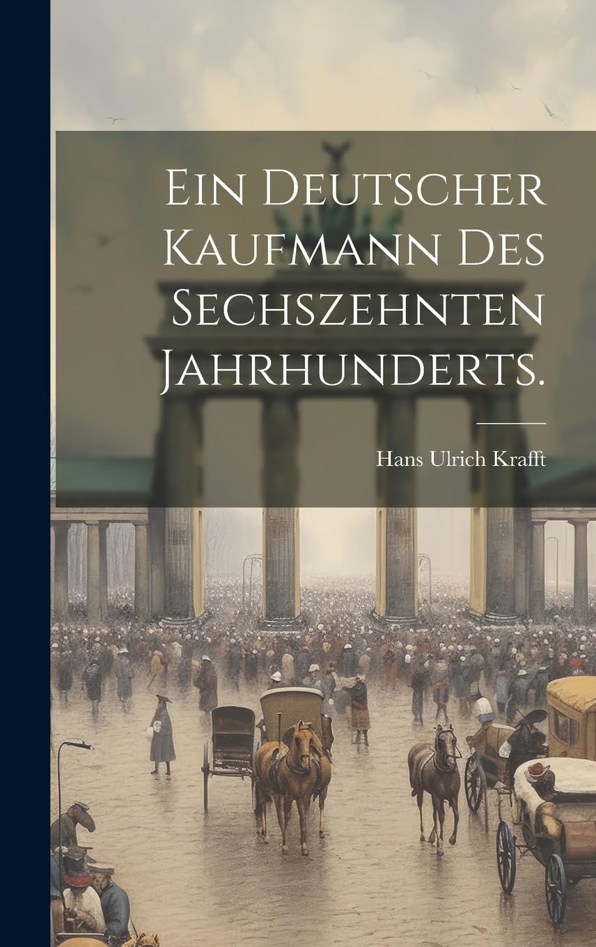 Ein deutscher Kaufmann des sechszehnten Jahrhunderts. Business, Finance & Career