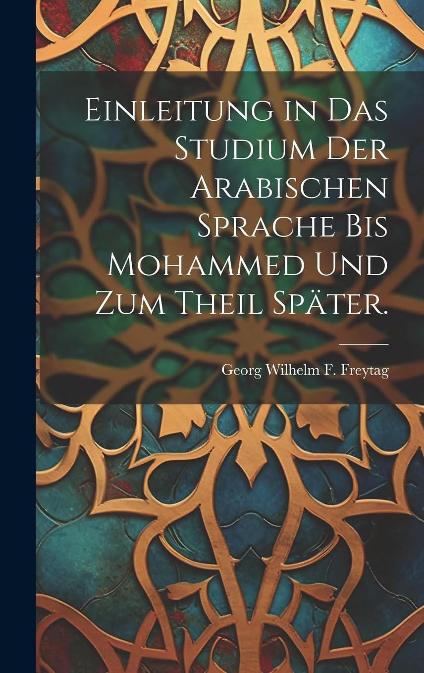 Einleitung in das Studium der Arabischen Sprache bis Mohammed und zum Theil später. Foreign Languages ​​& Dictionaries