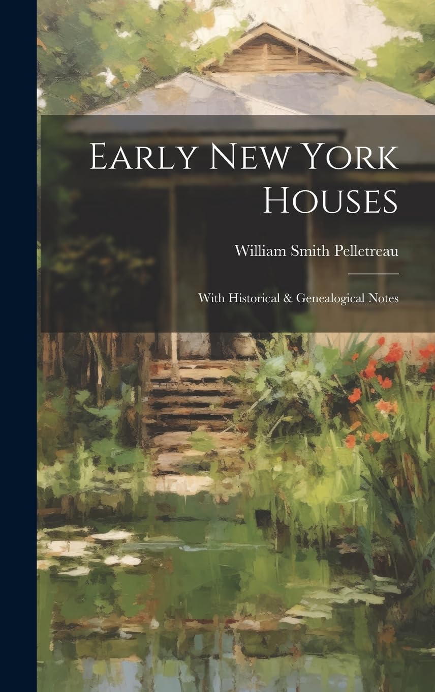 Early New York Houses: With Historical & Genealogical Notes Architecture