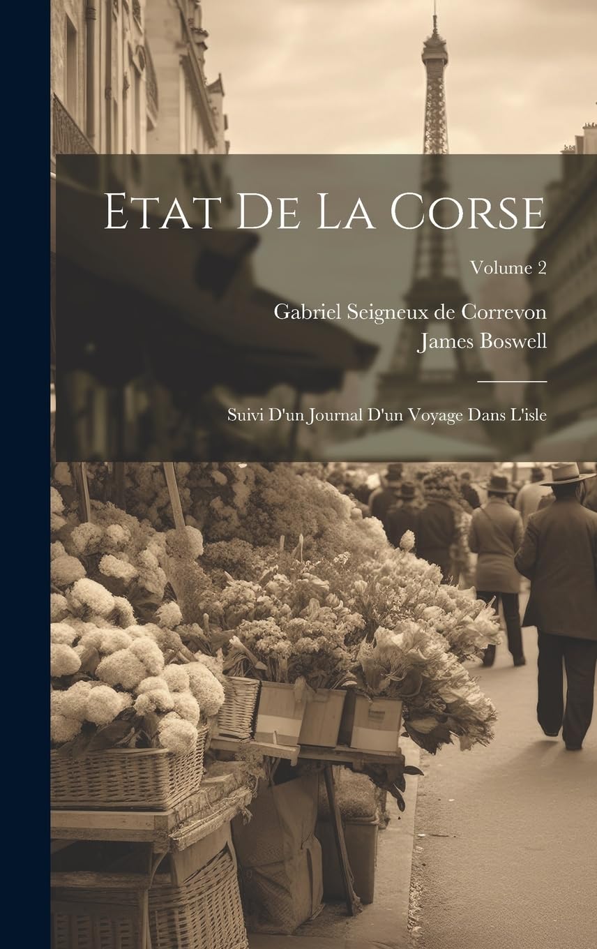 Etat De La Corse: Suivi D'un Journal D'un Voyage Dans L'isle; Volume 2 Leisure, Home & Garden