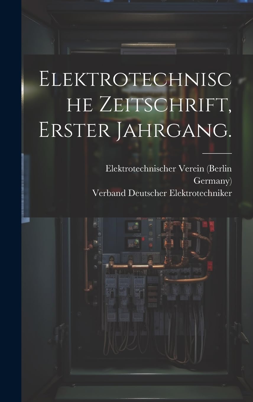 Elektrotechnische Zeitschrift, Erster Jahrgang. Business & Technology