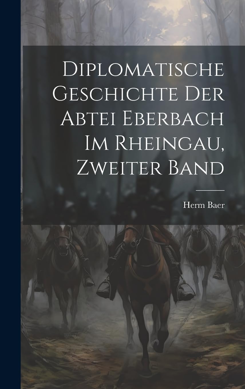 Diplomatische Geschichte der Abtei Eberbach im Rheingau, Zweiter Band Politics & History