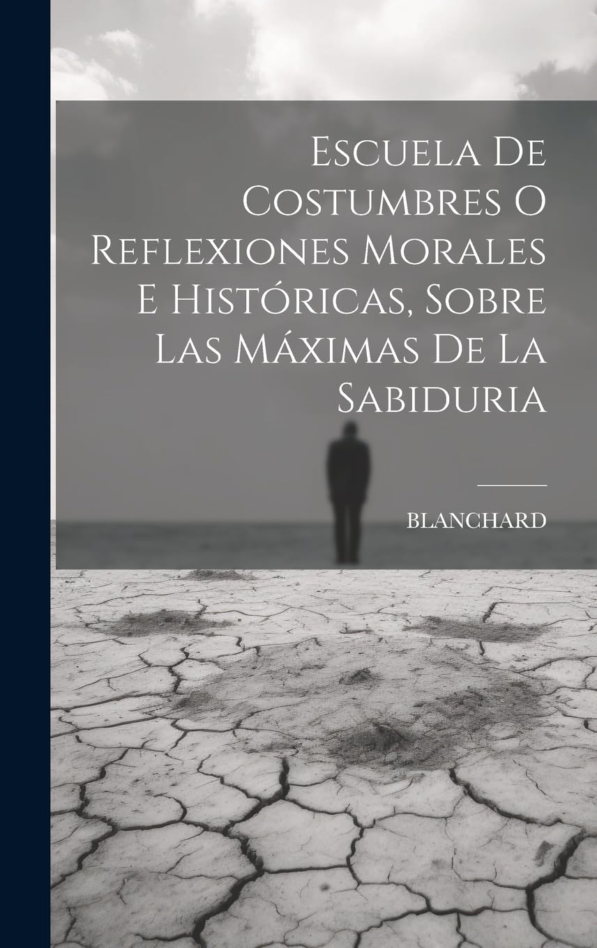 Escuela De Costumbres O Reflexiones Morales E Históricas, Sobre Las Máximas De La Sabiduria Philosophy