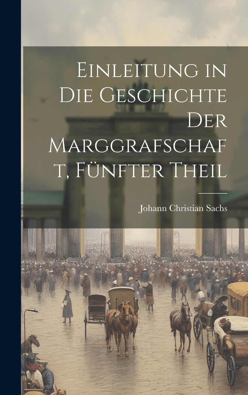 Einleitung in die Geschichte der Marggrafschaft, fünfter Theil Politics & History