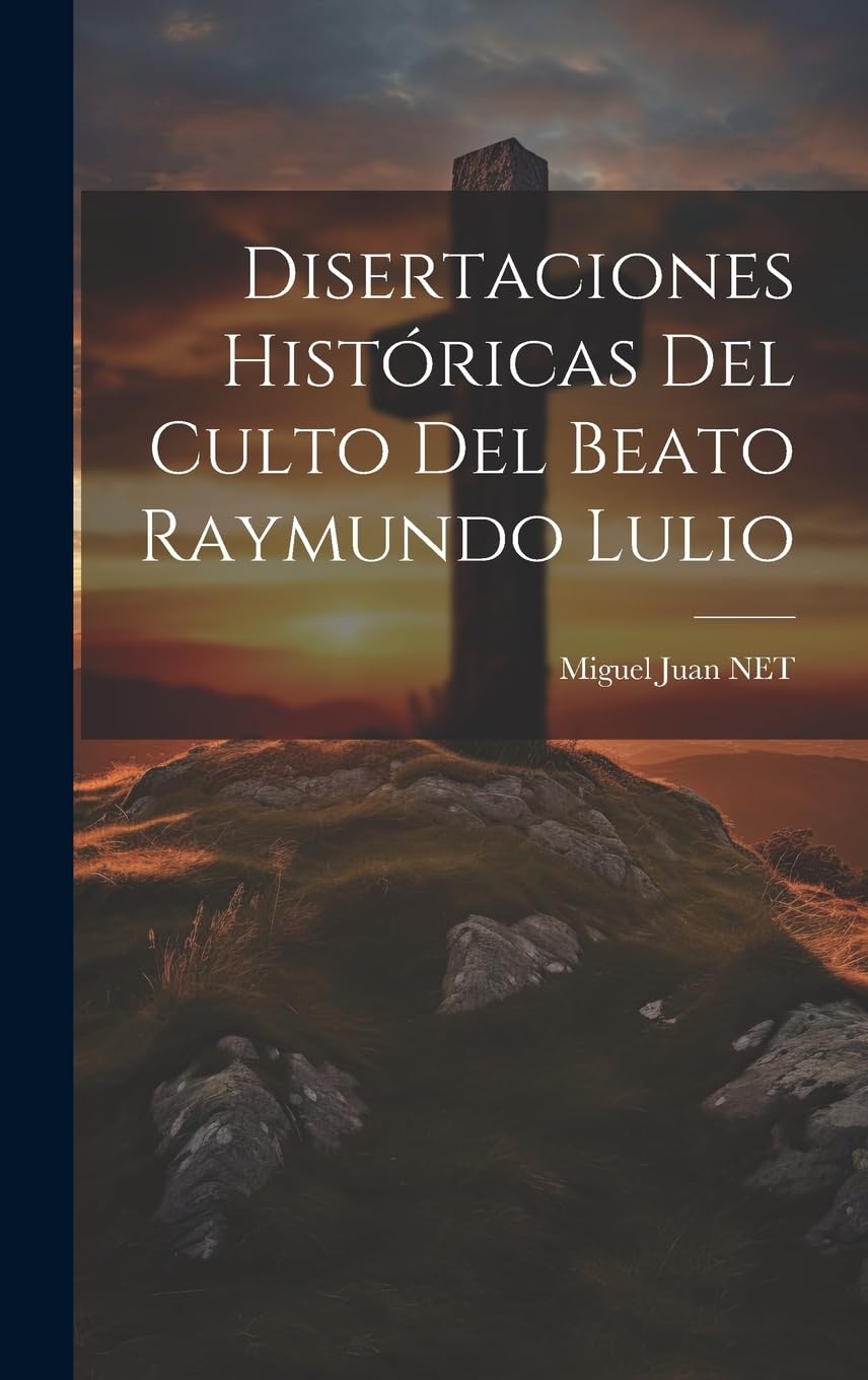 Disertaciones Históricas Del Culto Del Beato Raymundo Lulio Politics & History