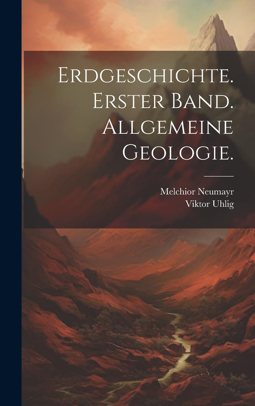 Erdgeschichte. Erster Band. Allgemeine Geologie. Business & Technology