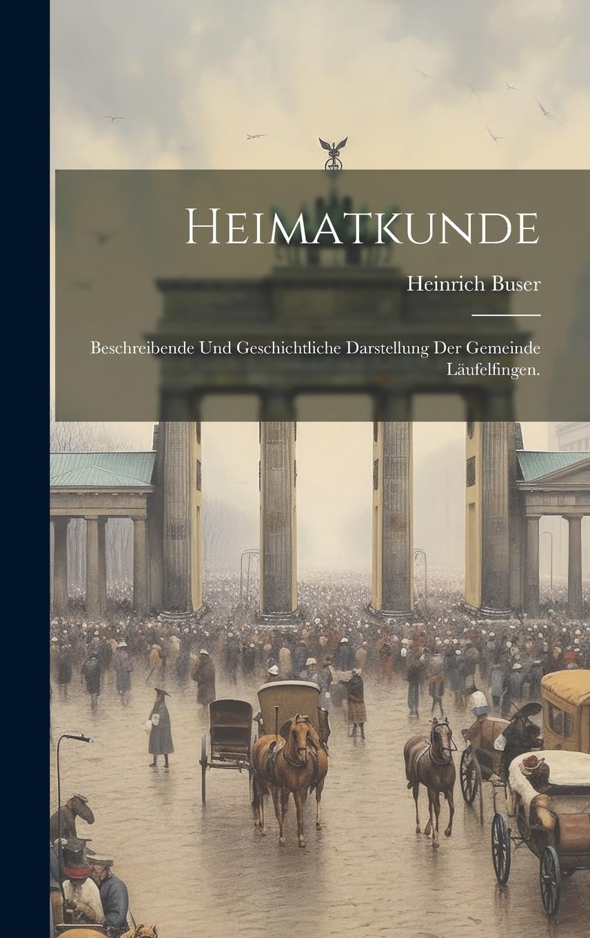 Heimatkunde: Beschreibende und geschichtliche Darstellung der Gemeinde Läufelfingen. Politics & History