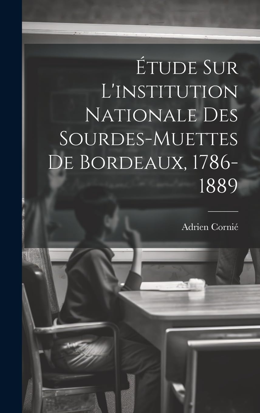 Étude Sur L'institution Nationale Des Sourdes-muettes De Bordeaux, 1786-1889 Education & Training