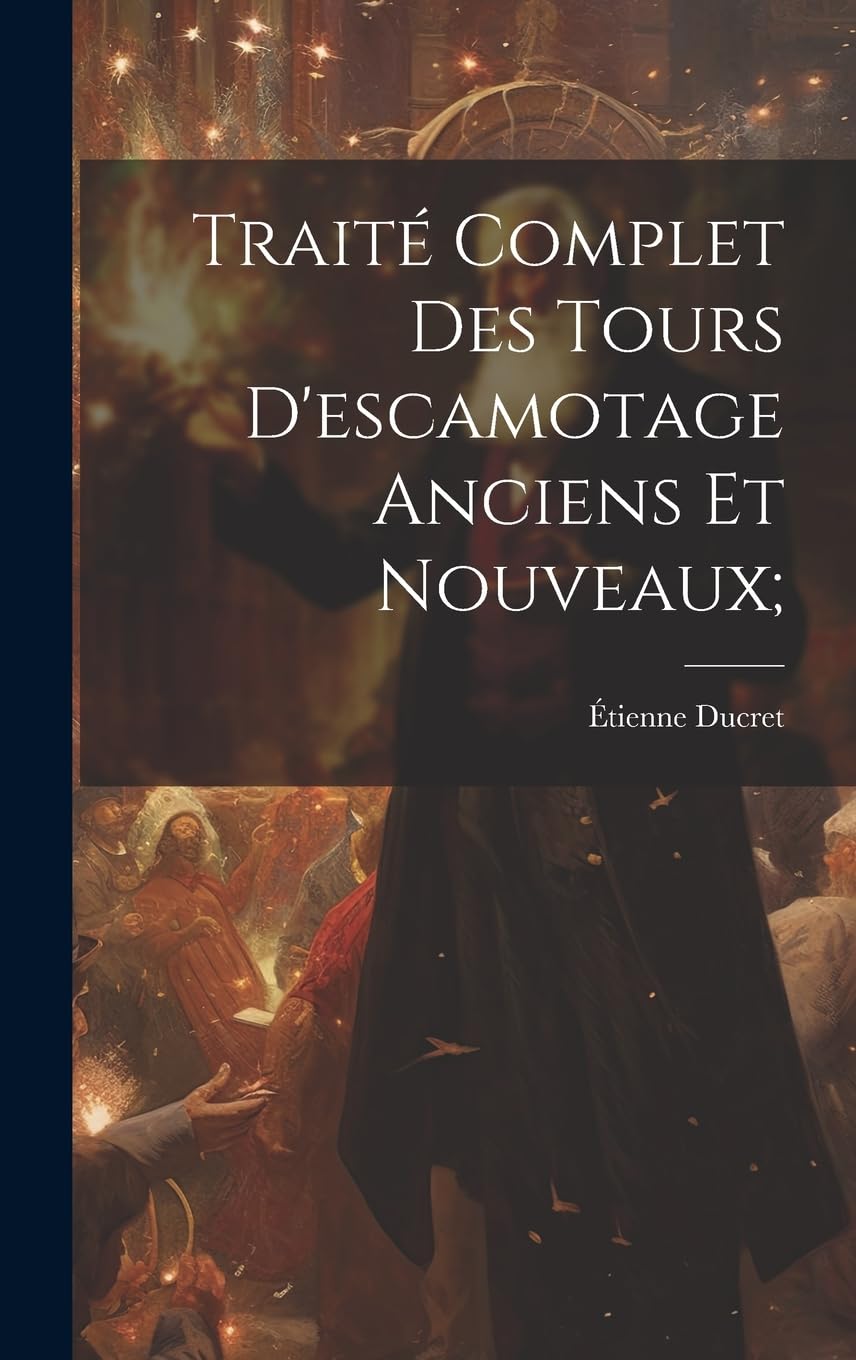 Traité Complet Des Tours D'escamotage Anciens Et Nouveaux; Film, Art & Culture