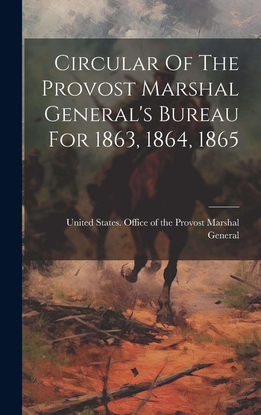Circular Of The Provost Marshal General's Bureau For 1863, 1864, 1865 Politics & History