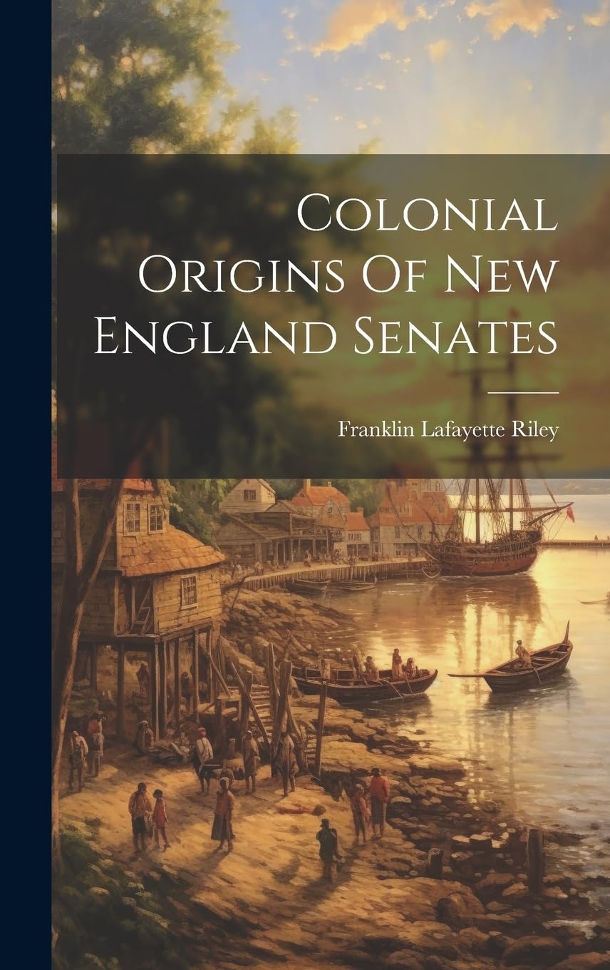 Colonial Origins Of New England Senates Politics & History