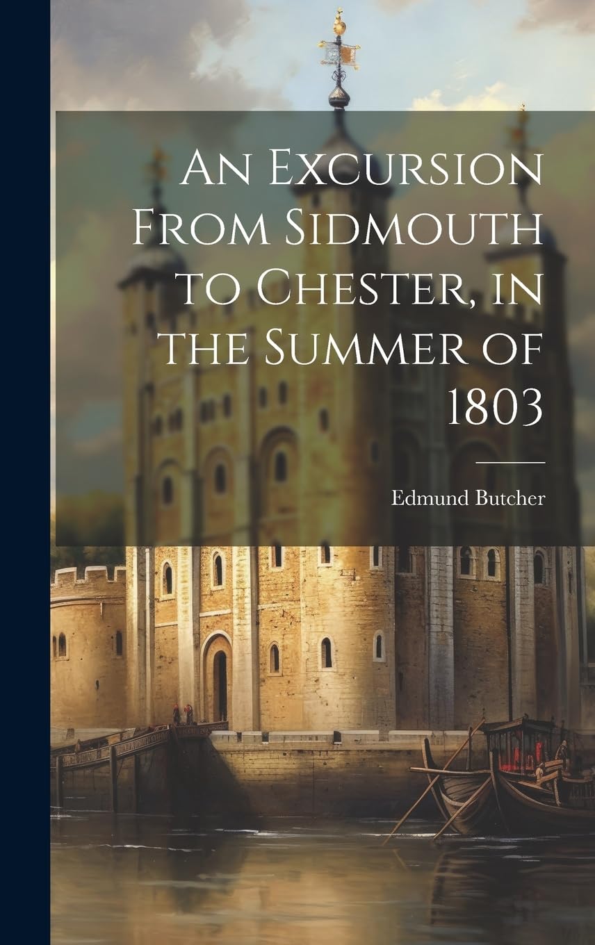 An Excursion From Sidmouth to Chester, in the Summer of 1803 Politics & History