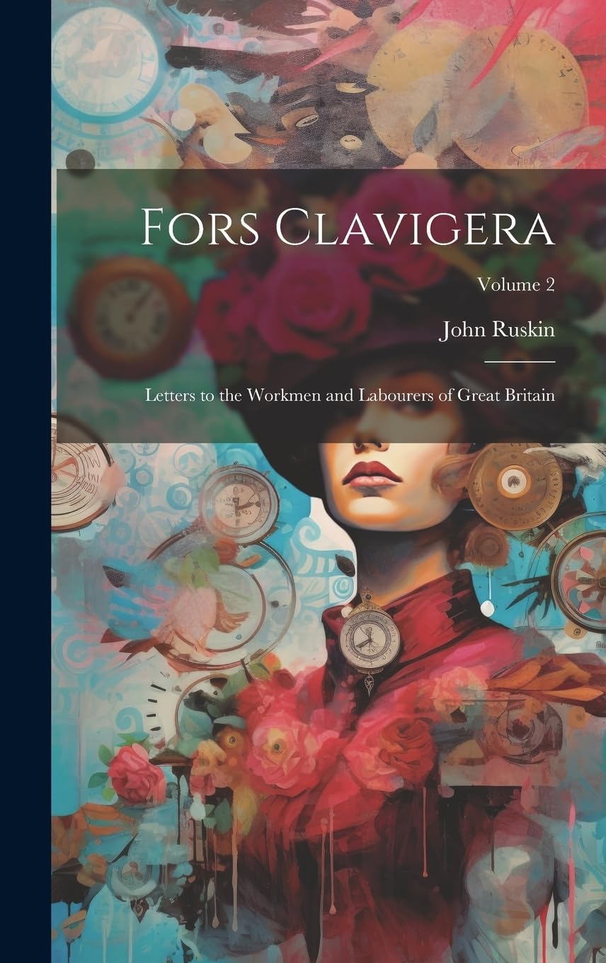 Fors Clavigera: Letters to the Workmen and Labourers of Great Britain; Volume 2 Social Sciences
