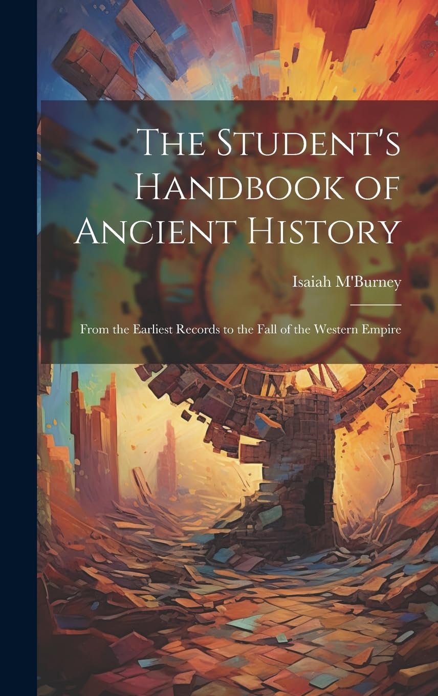 The Student's Handbook of Ancient History: From the Earliest Records to the Fall of the Western Empire Politics & History