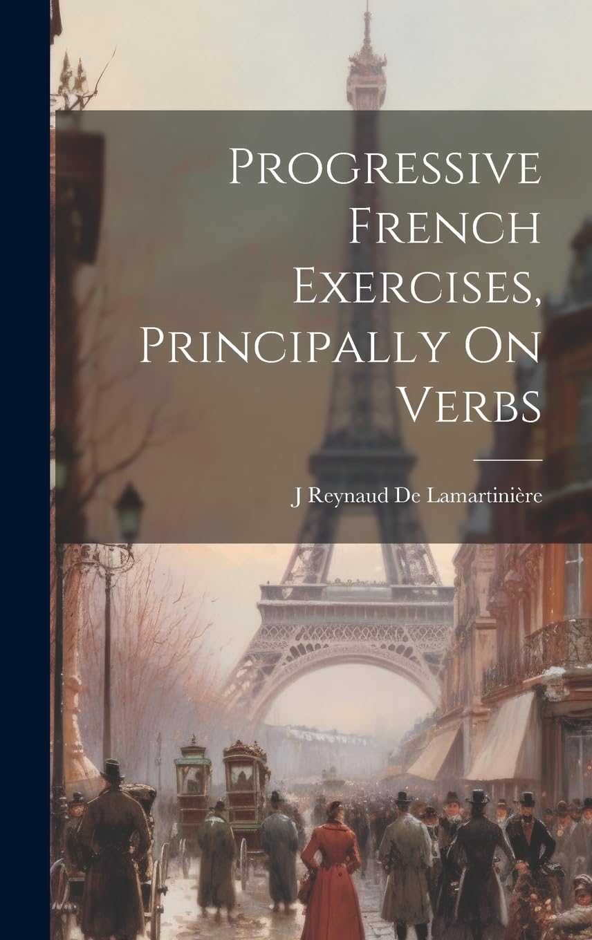 Progressive French Exercises, Principally On Verbs Foreign Languages ​​& Dictionaries