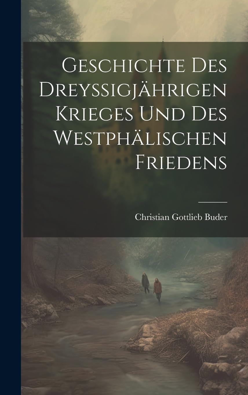 Geschichte Des Dreyssigjährigen Krieges Und Des Westphälischen Friedens Politics & History