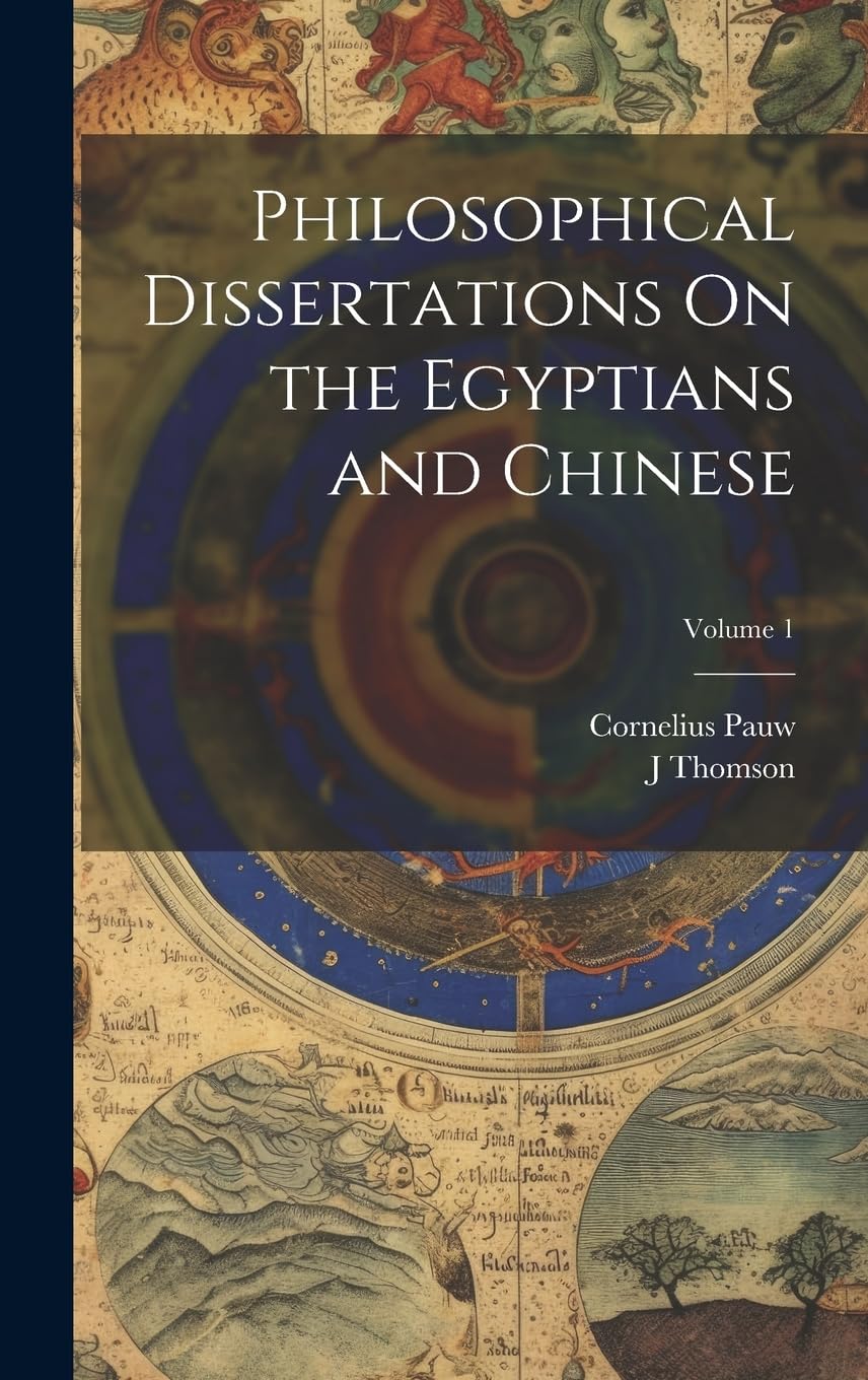Philosophical Dissertations On the Egyptians and Chinese; Volume 1 Philosophy