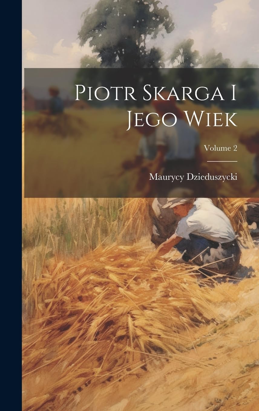 Piotr Skarga I Jego Wiek; Volume 2 Politics & History