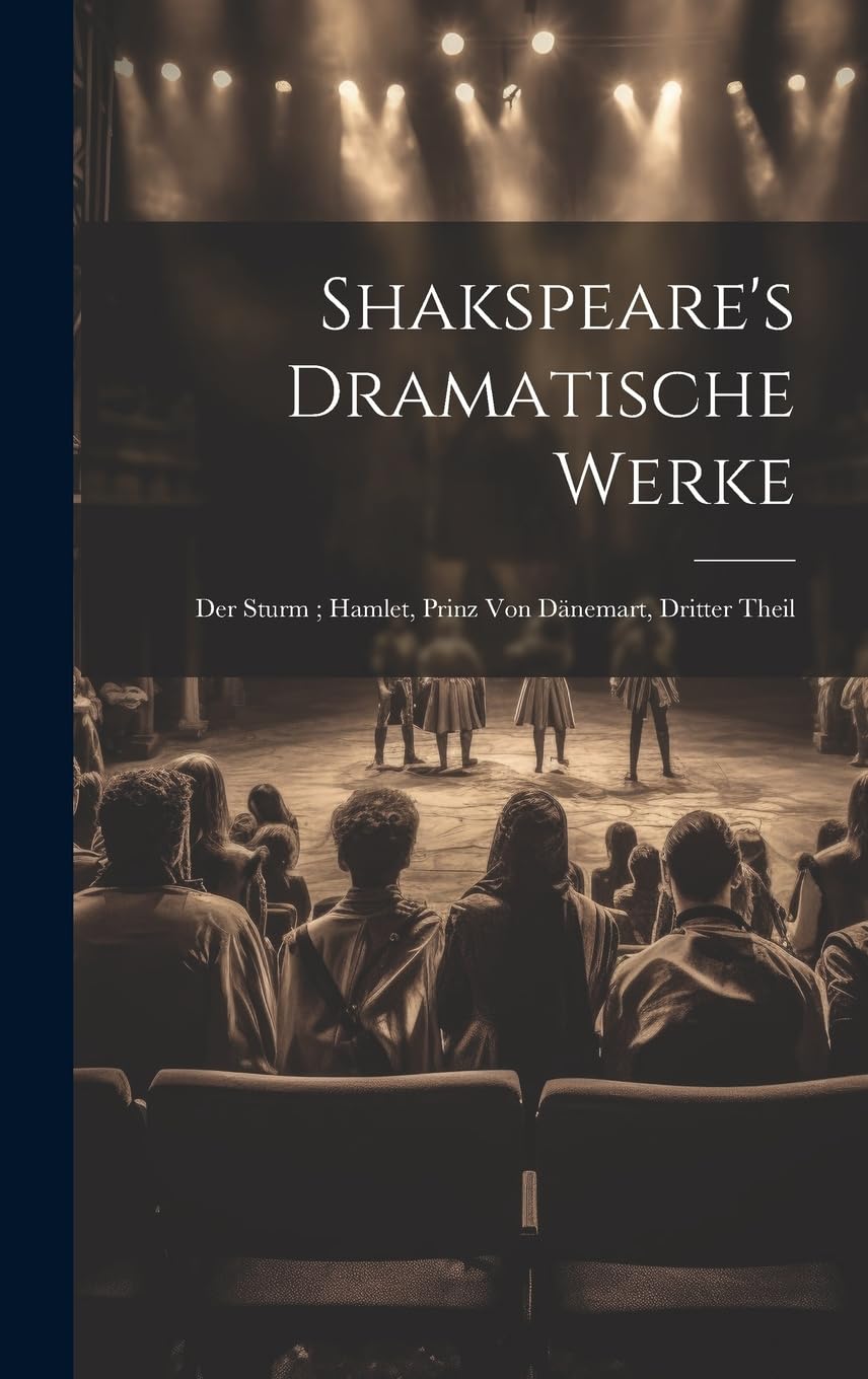 Shakspeare's Dramatische Werke: Der Sturm; Hamlet, Prinz Von Dänemart, Dritter Theil Contemporary literature
