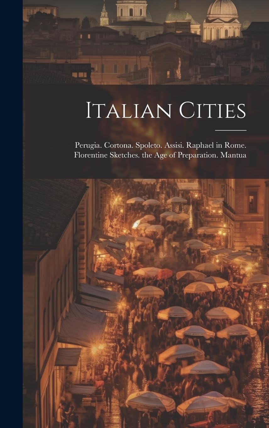 Italian Cities: Perugia. Cortona. Spoleto. Assisi. Raphael in Rome. Florentine Sketches. the Age of Preparation. Mantua Film, Art & Culture