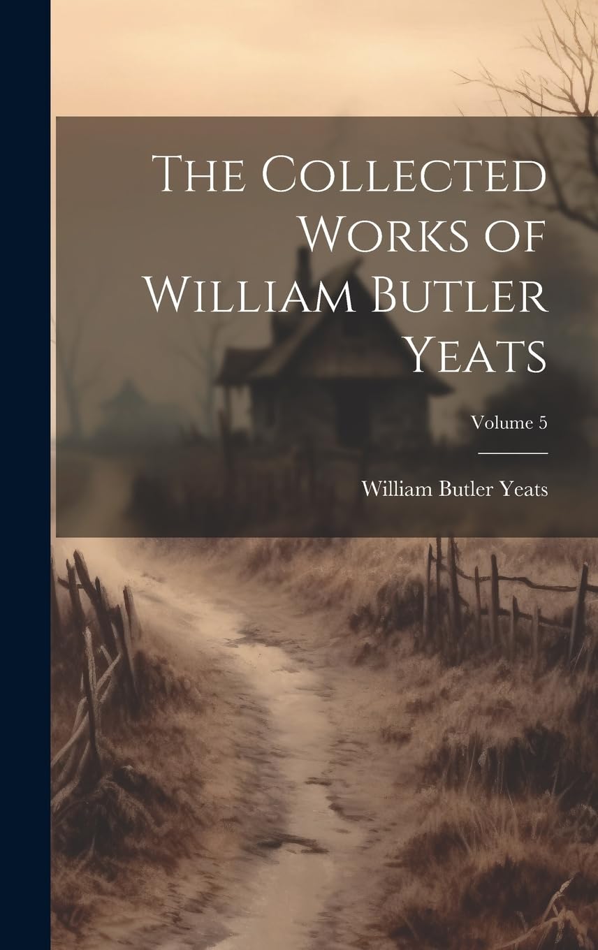 The Collected Works of William Butler Yeats; Volume 5 Contemporary literature