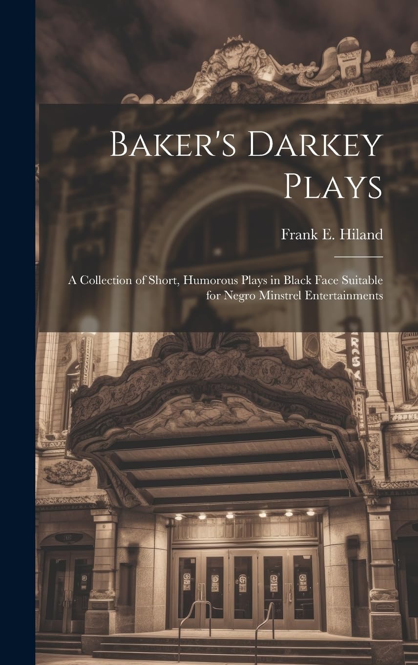 Baker's Darkey Plays: A Collection of Short, Humorous Plays in Black Face Suitable for Negro Minstrel Entertainments Film, Art & Culture