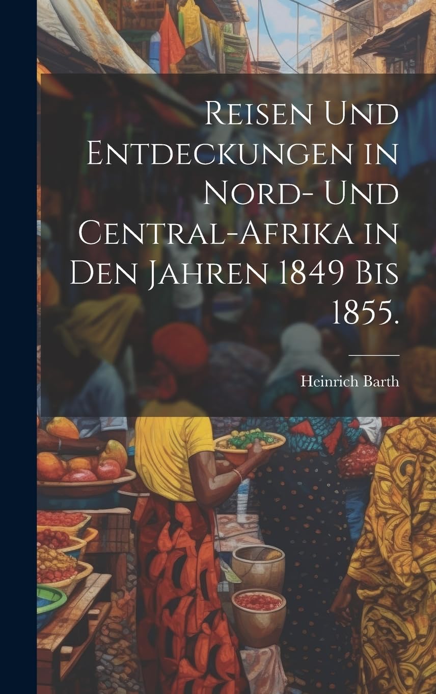 Reisen und Entdeckungen in Nord- und Central-Afrika in den Jahren 1849 bis 1855. Leisure, Home & Garden