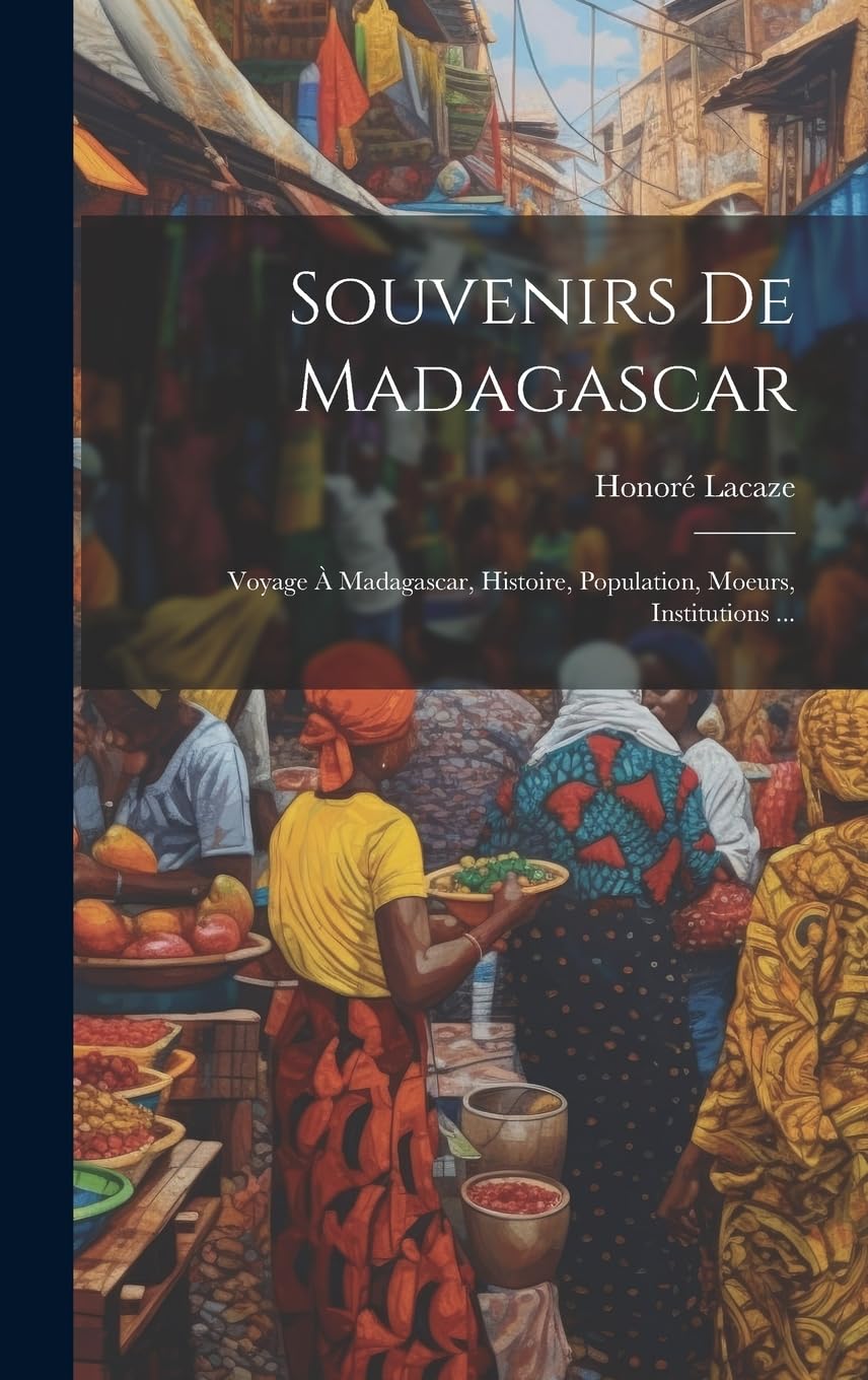 Souvenirs De Madagascar: Voyage À Madagascar, Histoire, Population, Moeurs, Institutions ... Leisure, Home & Garden