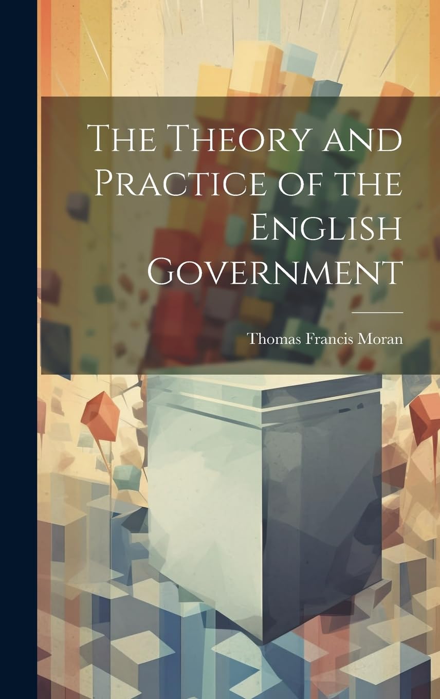 The Theory and Practice of the English Government Politics & History