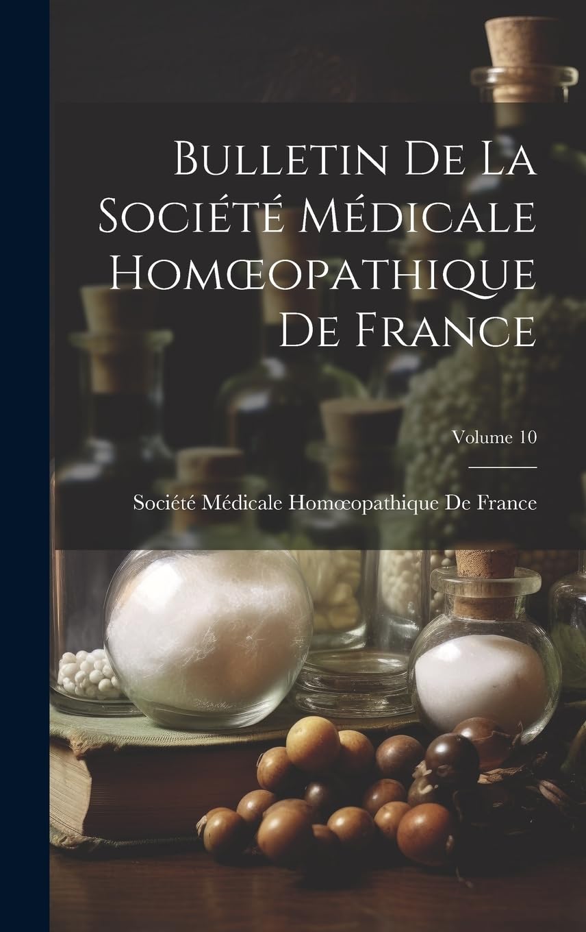 Bulletin De La Société Médicale Homoeopathique De France; Volume 10 Politics & History