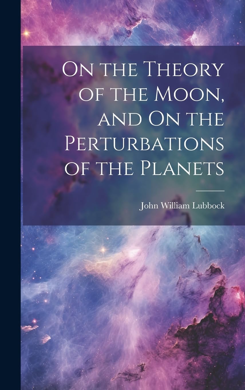 On the Theory of the Moon, and On the Perturbations of the Planets Mathematics