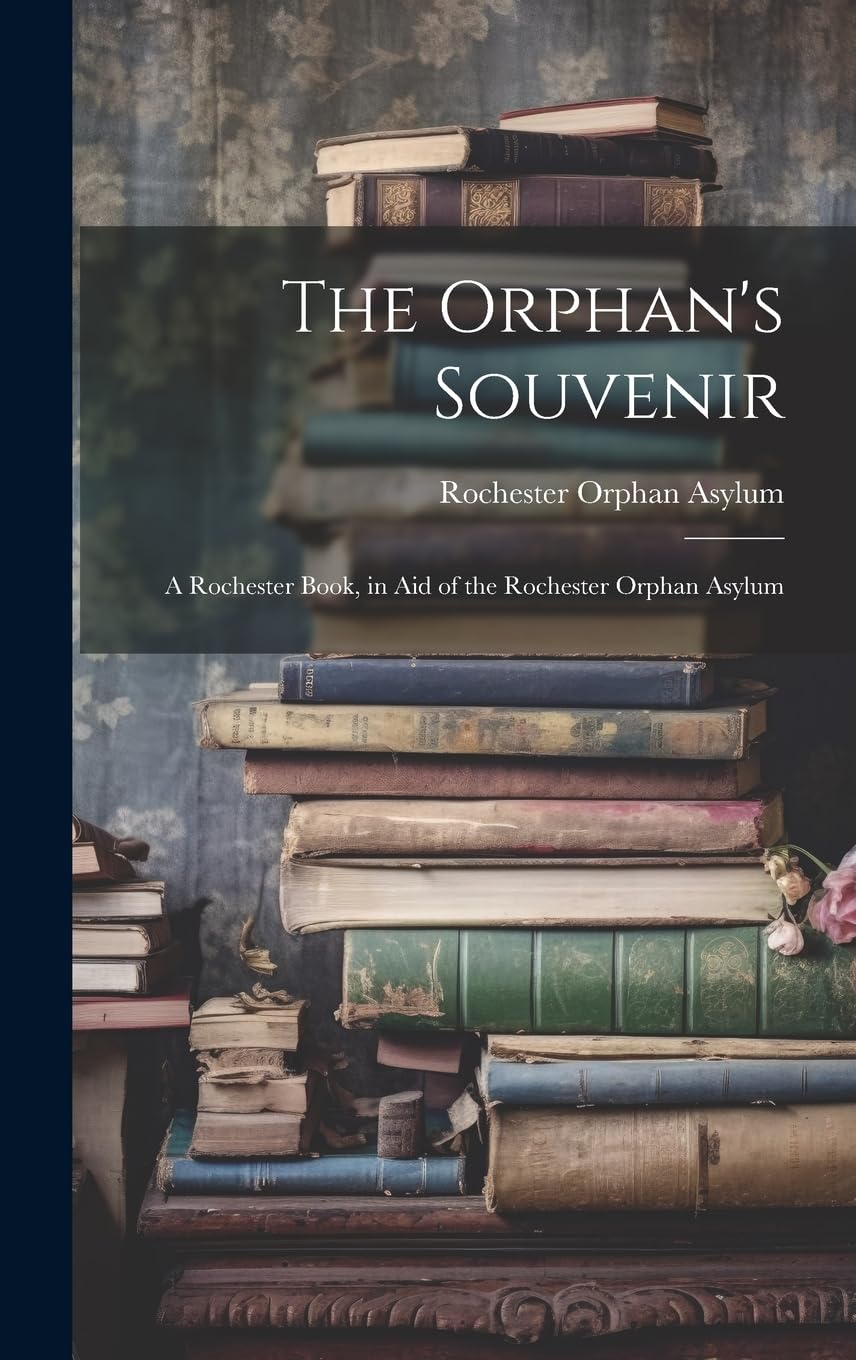 The Orphan's Souvenir: A Rochester Book, in Aid of the Rochester Orphan Asylum Contemporary literature