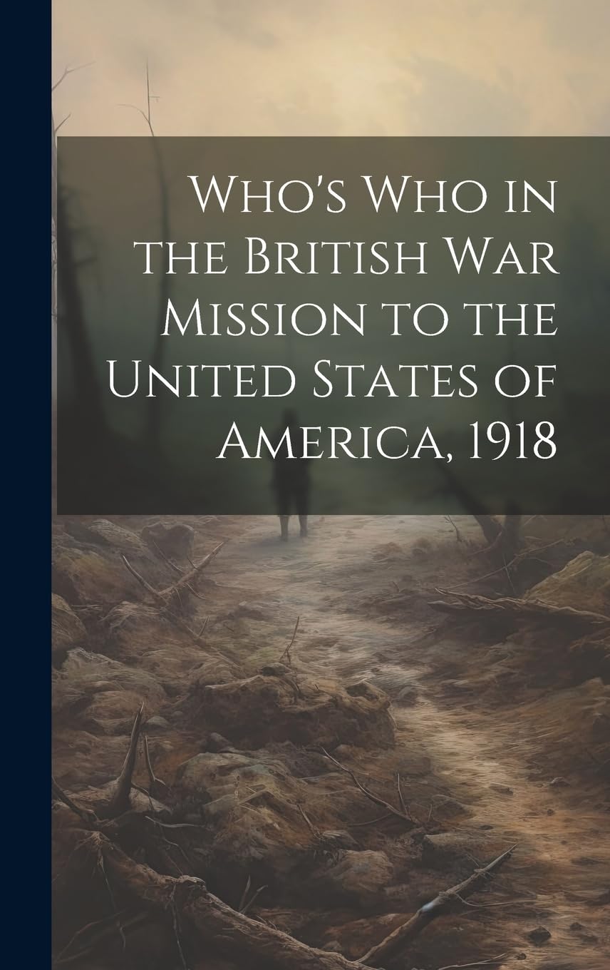 Who's Who in the British War Mission to the United States of America, 1918 Memories