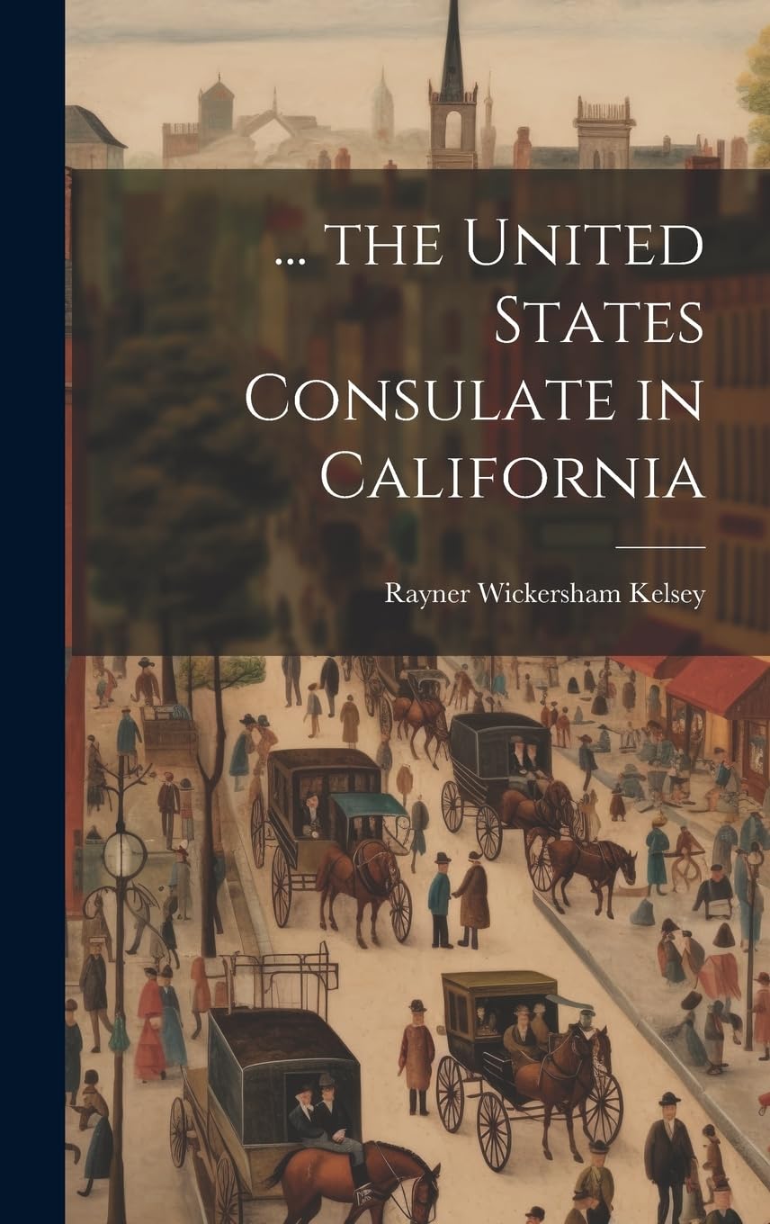 ... the United States Consulate in California Politics & History