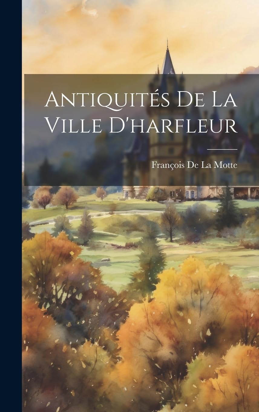 Antiquités De La Ville D'harfleur Politics & History