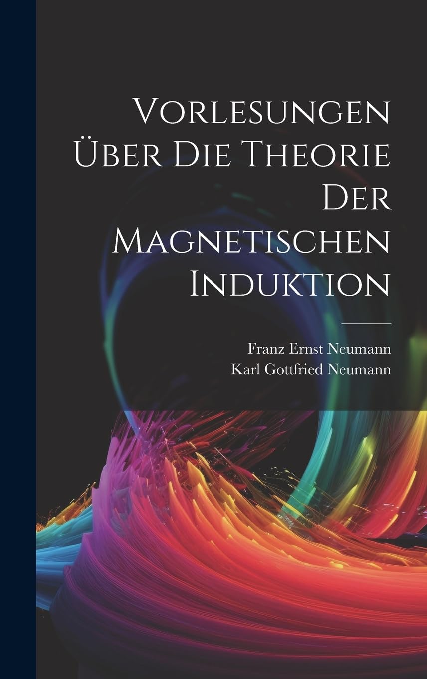 Vorlesungen Über Die Theorie Der Magnetischen Induktion Mathematics