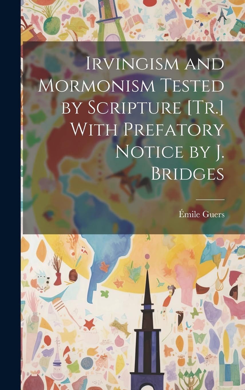 Irvingism and Mormonism Tested by Scripture With Prefatory Notice by J. Bridges Philosophy