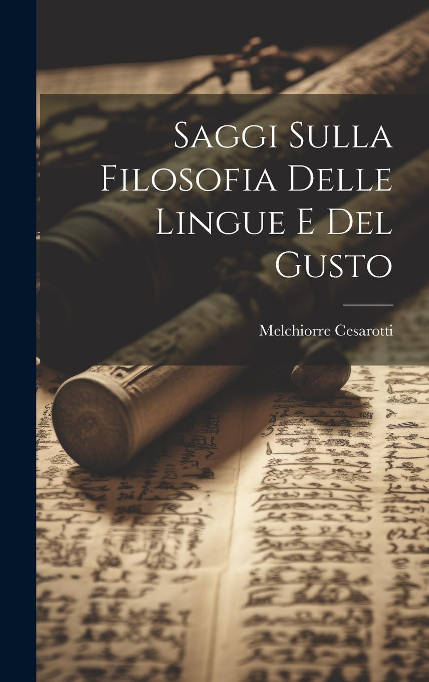 Saggi Sulla Filosofia Delle Lingue E Del Gusto Social Sciences
