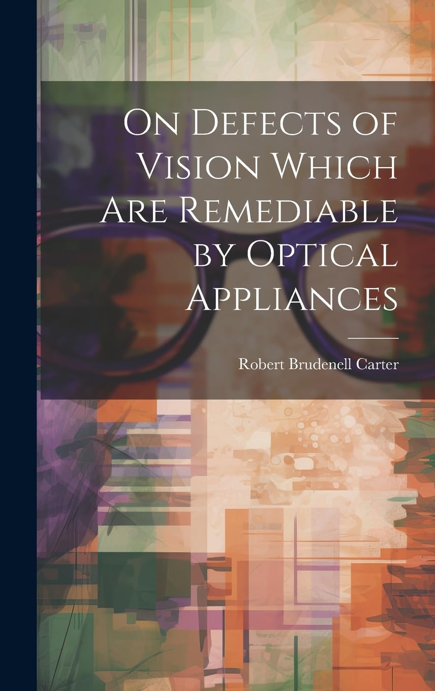 On Defects of Vision Which Are Remediable by Optical Appliances Medicine