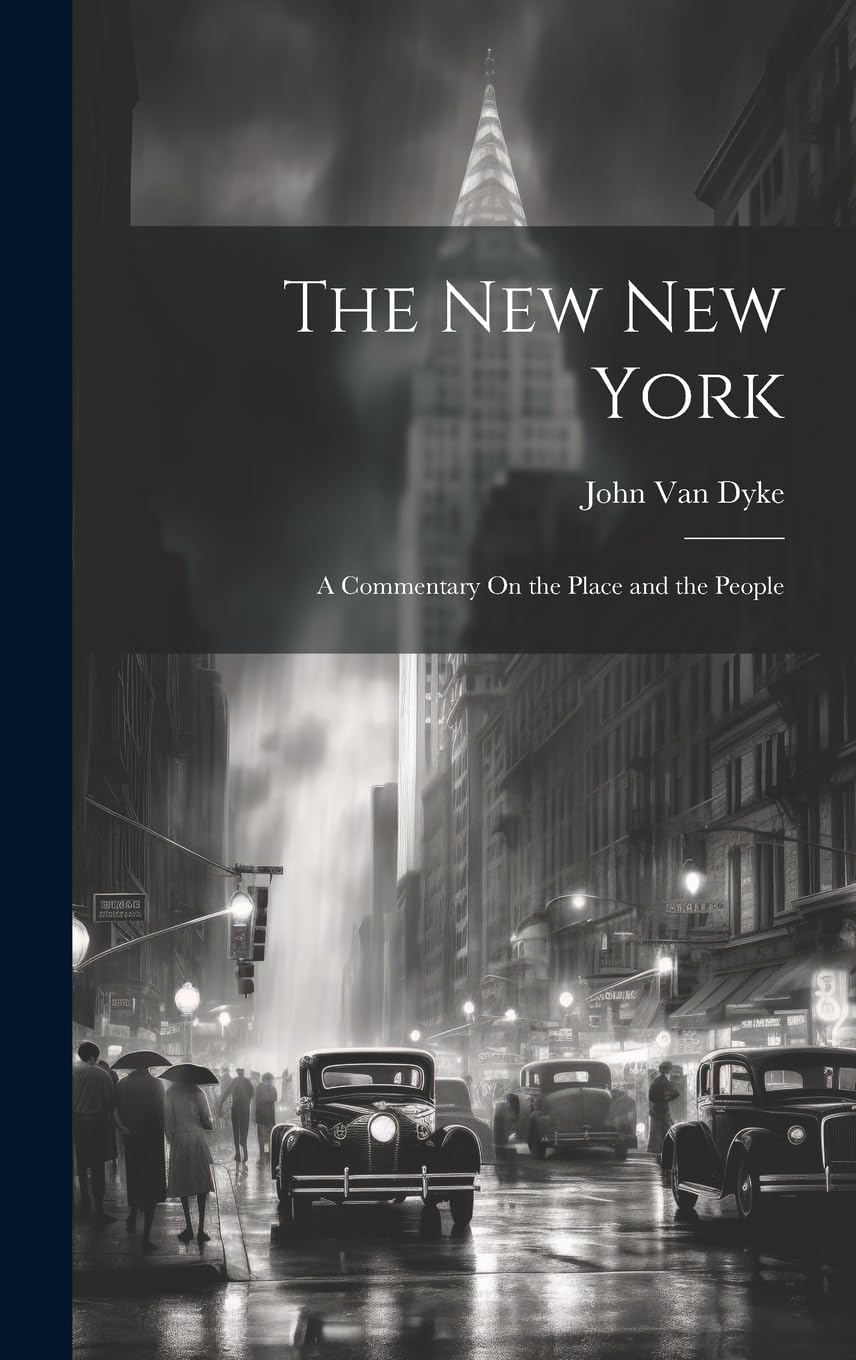 The New New York: A Commentary On the Place and the People Leisure, Home & Garden