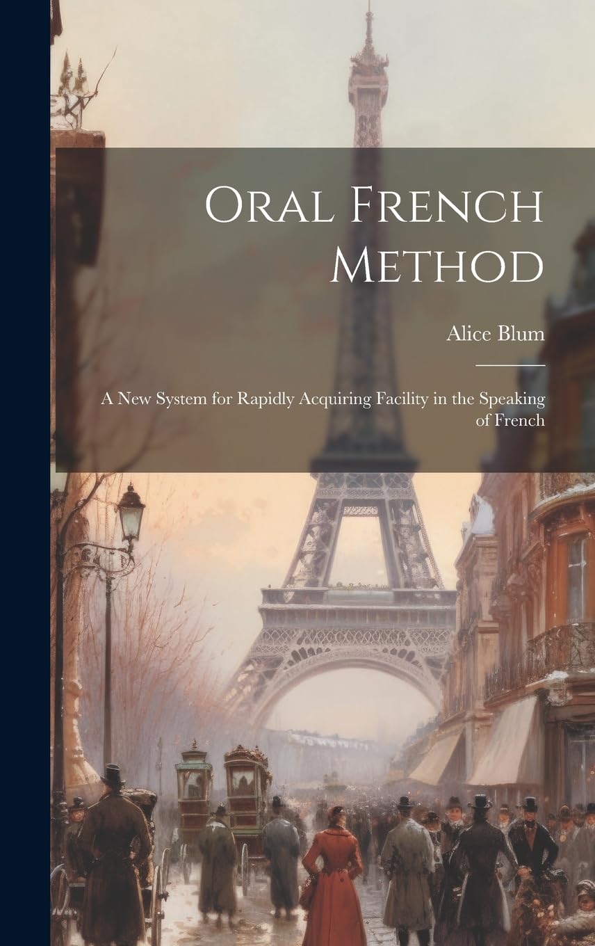 Oral French Method: A New System for Rapidly Acquiring Facility in the Speaking of French Foreign Languages ​​& Dictionaries