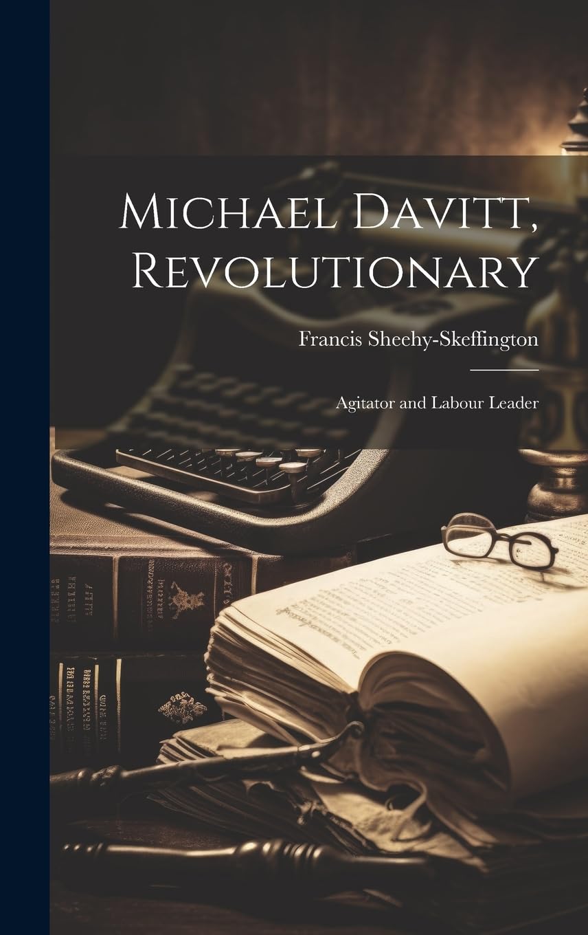 Michael Davitt, Revolutionary: Agitator and Labour Leader Memories