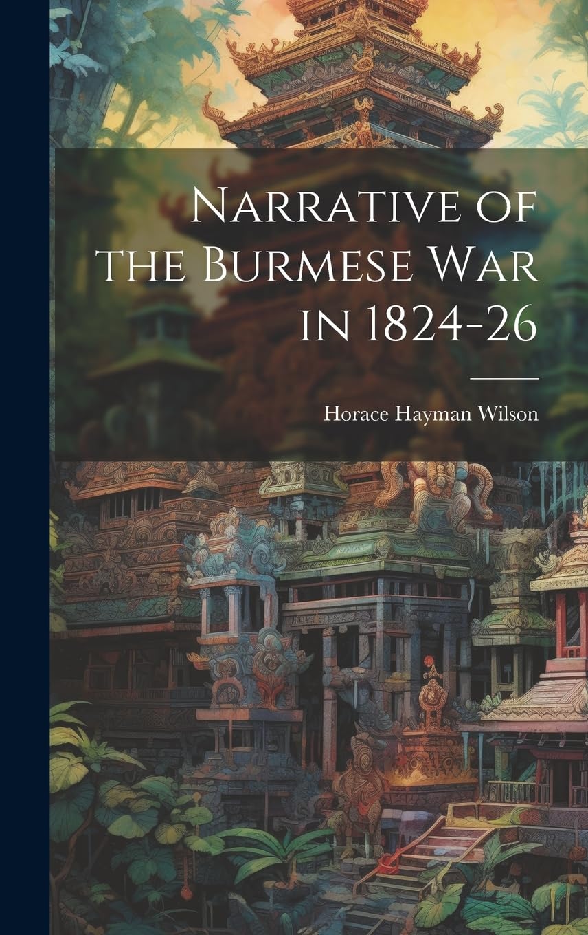 Narrative of the Burmese War in 1824-26 Politics & History