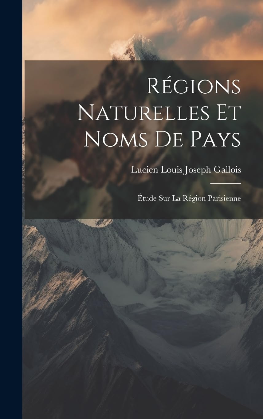 Régions Naturelles Et Noms De Pays: Étude Sur La Région Parisienne Geology & Geography