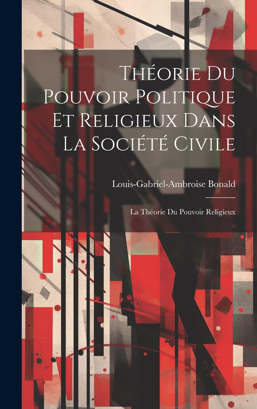 Théorie Du Pouvoir Politique Et Religieux Dans La Société Civile: La Théorie Du Pouvoir Religieux book