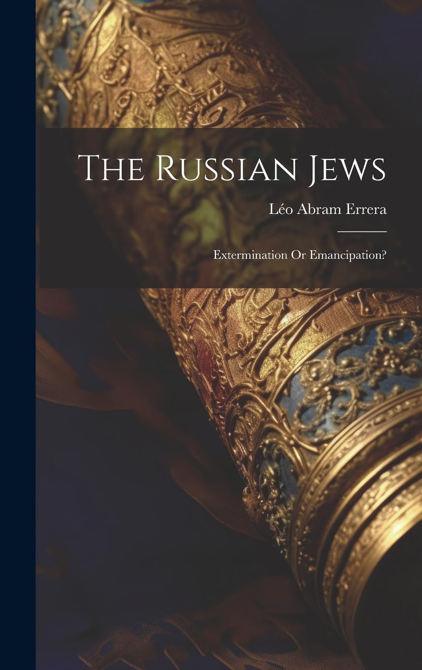 The Russian Jews: Extermination Or Emancipation? Politics & History